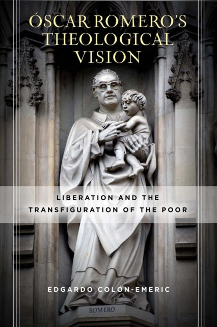 Óscar Romero’s Theological Vision: Liberation and the Transfiguration of the Poor