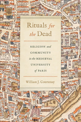 Rituals for the Dead: Religion and Community in the Medieval University of Paris