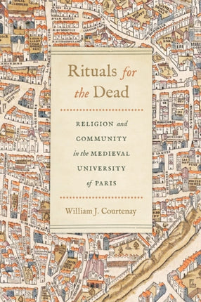 Rituals for the Dead: Religion and Community in the Medieval University of Paris