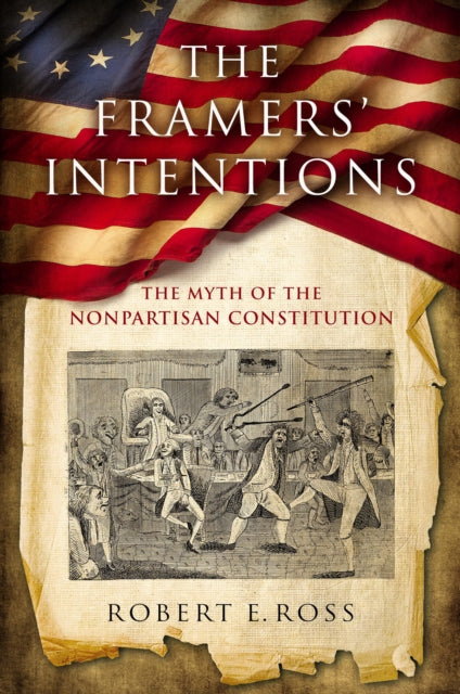 The Framers' Intentions: The Myth of the Nonpartisan Constitution