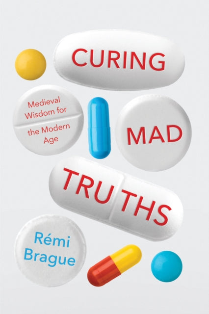 Curing Mad Truths: Medieval Wisdom for the Modern Age