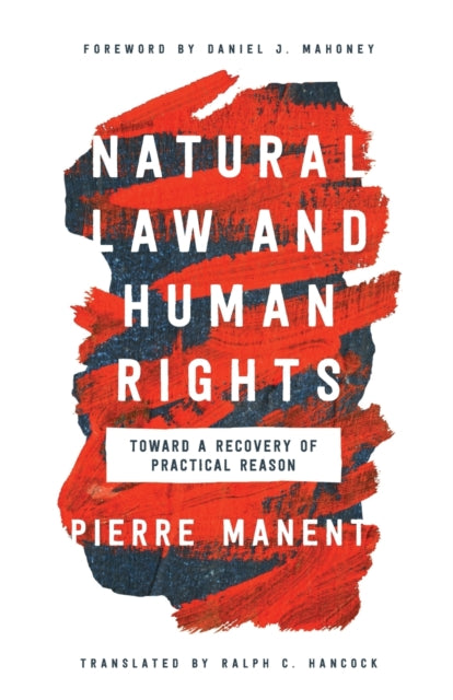 Natural Law and Human Rights: Toward a Recovery of Practical Reason