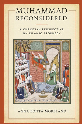 Muhammad Reconsidered: A Christian Perspective on Islamic Prophecy