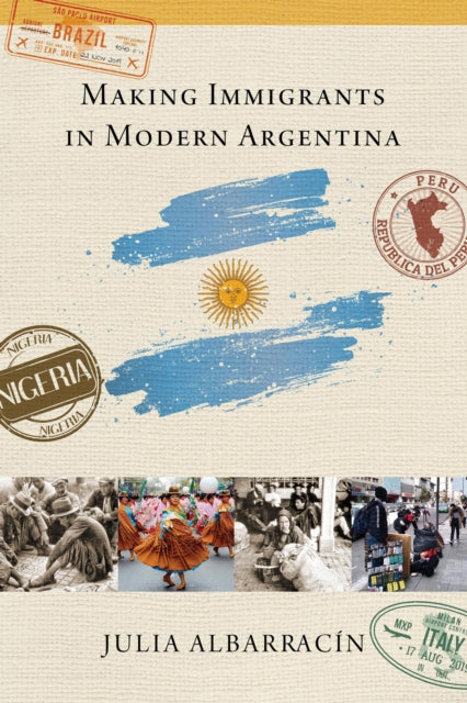 Making Immigrants in Modern Argentina