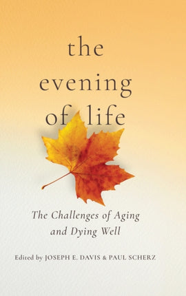 The Evening of Life: The Challenges of Aging and Dying Well