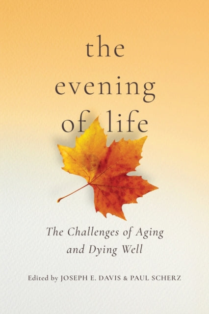 The Evening of Life: The Challenges of Aging and Dying Well