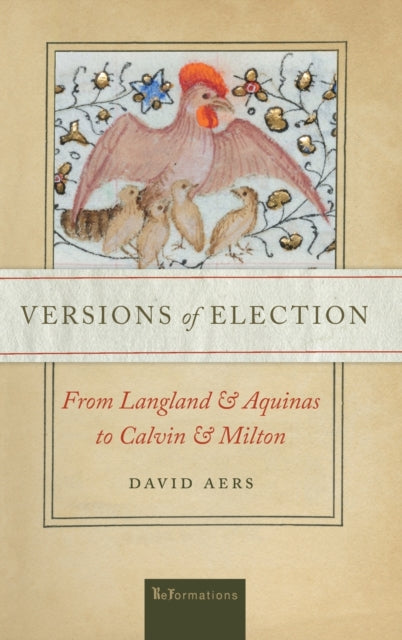 Versions of Election: From Langland and Aquinas to Calvin and Milton