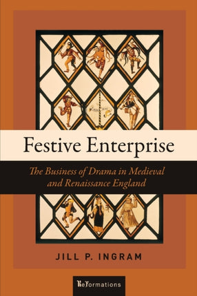 Festive Enterprise: The Business of Drama in Medieval and Renaissance England