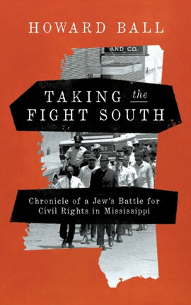 Taking the Fight South: Chronicle of a Jew's Battle for Civil Rights in Mississippi