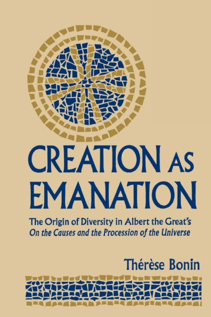 Creation as Emanation: The Origin of Diversity in Albert the Great's On the Causes and the Procession of the Universe