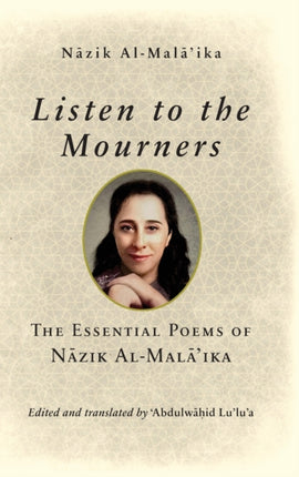 Listen to the Mourners: The Essential Poems of Nāzik Al-Malā’ika