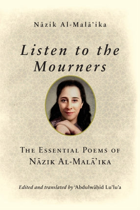 Listen to the Mourners: The Essential Poems of Nāzik Al-Malā’ika