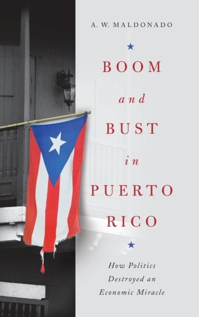 Boom and Bust in Puerto Rico: How Politics Destroyed an Economic Miracle