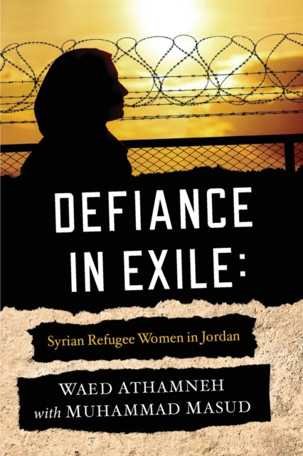 Defiance in Exile: Syrian Refugee Women in Jordan