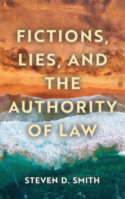 Fictions, Lies, and the Authority of Law