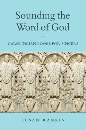 Sounding the Word of God: Carolingian Books for Singers