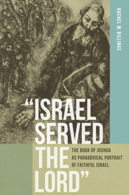 “Israel Served the Lord”: The Book of Joshua as Paradoxical Portrait of Faithful Israel