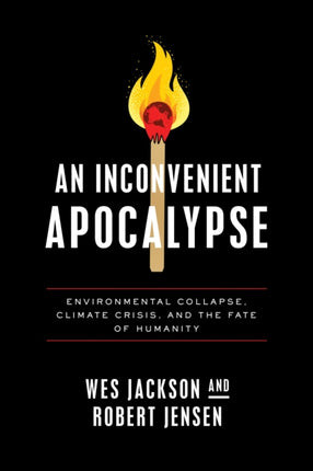 An Inconvenient Apocalypse: Environmental Collapse, Climate Crisis, and the Fate of Humanity