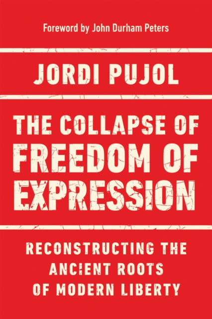 The Collapse of Freedom of Expression: Reconstructing the Ancient Roots of Modern Liberty