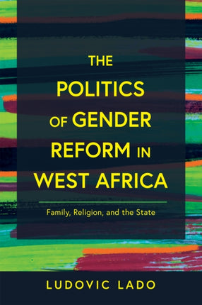 The Politics of Gender Reform in West Africa: Family, Religion, and the State