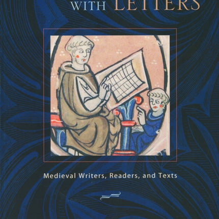 Bound Fast with Letters: Medieval Writers, Readers, and Texts