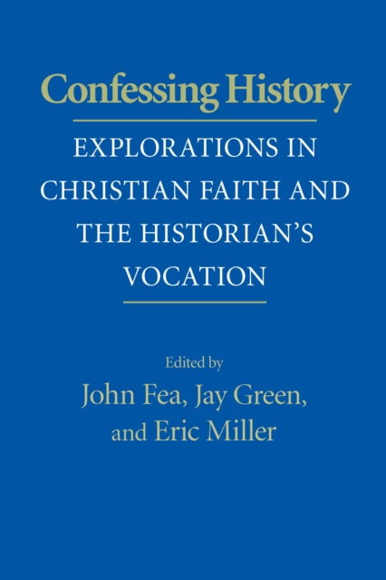 Confessing History: Explorations in Christian Faith and the Historian's Vocation