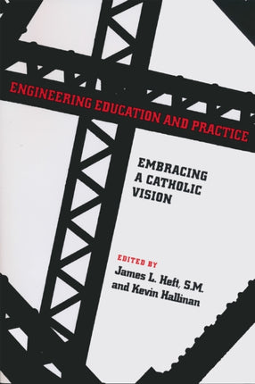 Engineering Education and Practice: Embracing a Catholic Vision