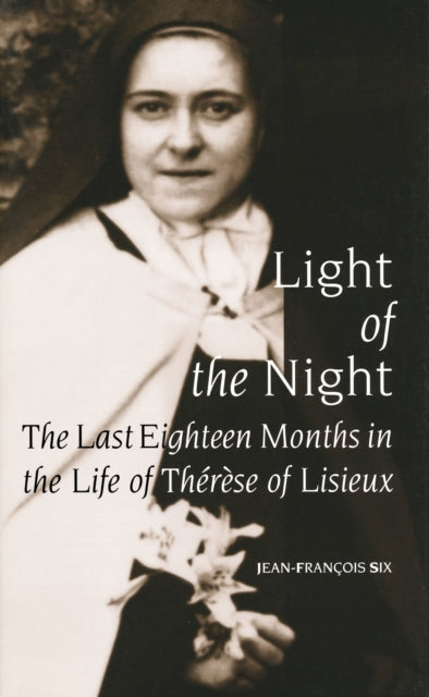 Light of the Night: The Last Eighteen Months in the Life of Therese of Lisieux