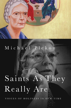 Saints As They Really Are: Voices of Holiness in Our Time