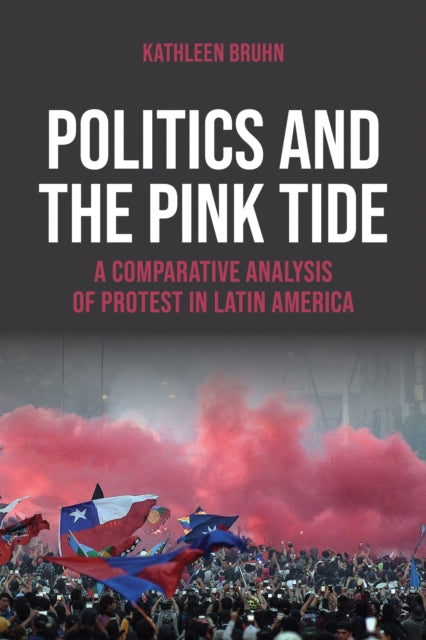 Politics and the Pink Tide  A Comparative Analysis of Protest in Latin America