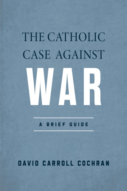 The Catholic Case against War  A Brief Guide