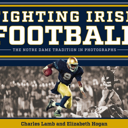 Fighting Irish Football  The Notre Dame Tradition in Photographs