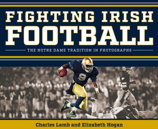 Fighting Irish Football  The Notre Dame Tradition in Photographs