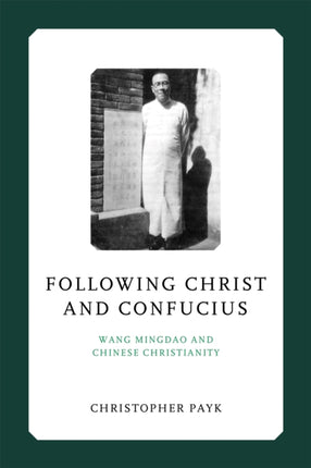 Following Christ and Confucius  Wang Mingdao and Chinese Christianity