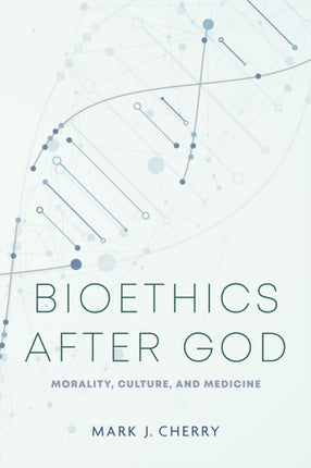 Bioethics after God