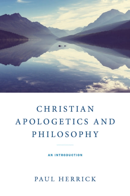 Christian Apologetics and Philosophy  An Introduction