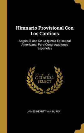 Himnario Provisional Con Los Cánticos Según El Uso De La Iglesia Episcopal Americana Para Congregaciones Españoles