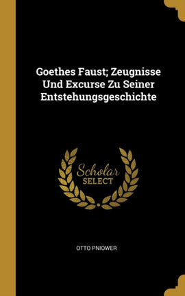 Goethes Faust Zeugnisse Und Excurse Zu Seiner Entstehungsgeschichte