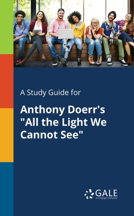 A Study Guide for Anthony Doerrs All the Light We Cannot See