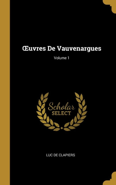 OEuvres De Vauvenargues Volume 1