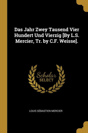 Das Jahr Zwey Tausend Vier Hundert Und Vierzig by