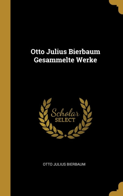 Otto Julius Bierbaum Gesammelte Werke