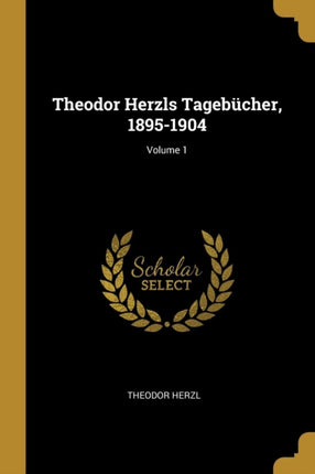 Theodor Herzls Tagebücher 18951904 Volume 1