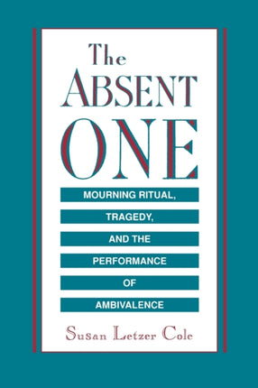 The Absent One  Mourning Ritual Tragedy and the Performance of Ambivalence
