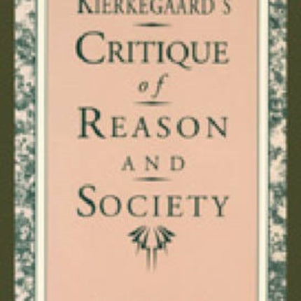 Kierkegaards Critique of Reason and Society