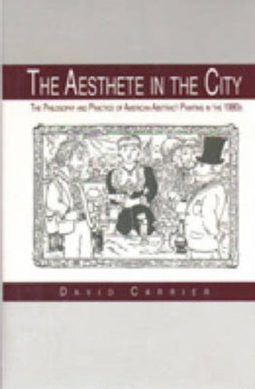 The Aesthete in the City Philosophy and Practice of American Abstract Painting in the 1980s The Philosophy and Practice of American Abstract Painting in the 1980s