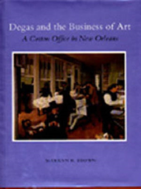 Degas and the Business of Art  A Cotton Office in New Orleans