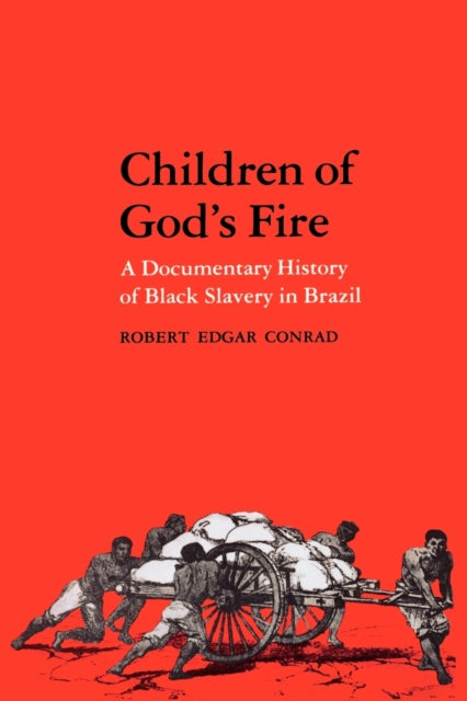 Children of God's Fire: A Documentary History of Black Slavery in Brazil