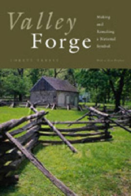 Valley Forge: Making and Remaking a National Symbol