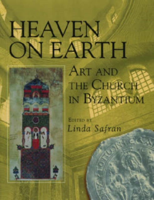 Heaven on Earth: Art and the Church in Byzantium